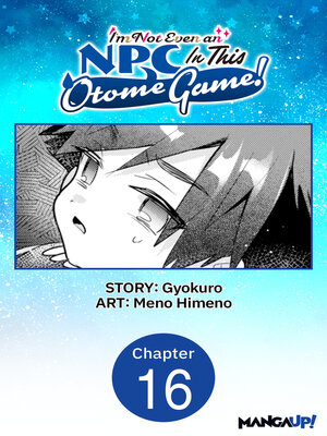 cover image of I'm Not Even an NPC In This Otome Game!, Chapter 16